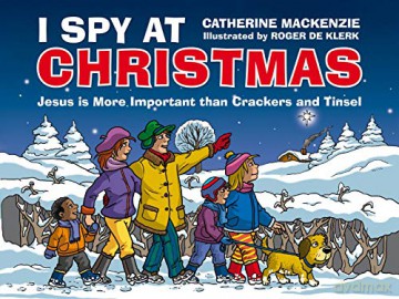 I Spy At Christmas: Jesus is More Important than Crackers and Tinsel - Catherine MacKenzie [KSIĄŻKA]