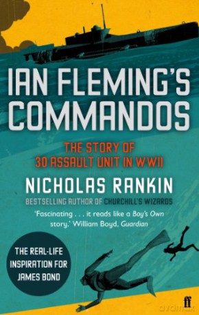 Ian Fleming's Commandos: The Story of 30 Assault Unit in WWII - Nicholas Rankin [KSIĄŻKA]