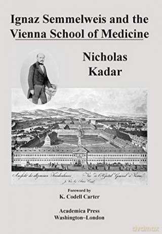 Ignaz Semmelweis and the Vienna School of Medicine [KSIĄŻKA]