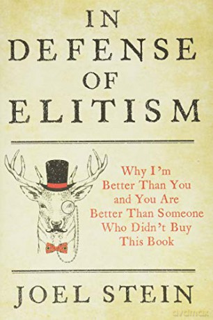 In Defense of Elitism: Why I'm Better Than You and You Are Better Than Someone Who Didn't Buy This Book - Joel Stein [KSIĄŻKA]