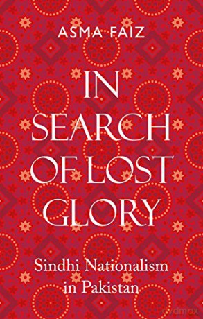 In Search of Lost Glory: Sindhi Nationalism in Pakistan - Asma Faiz [KSIĄŻKA]