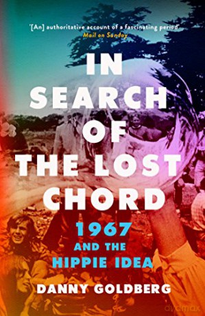 In Search of the Lost Chord: 1967 and the Hippie Idea - Danny Goldberg [KSIĄŻKA]