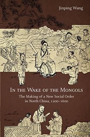In the Wake of the Mongols: The Making of a New Social Order in North China, 12001600: 116 (Harvard-Yenching Institute Monograph Series) - Jinping Wang [KSIĄŻKA]