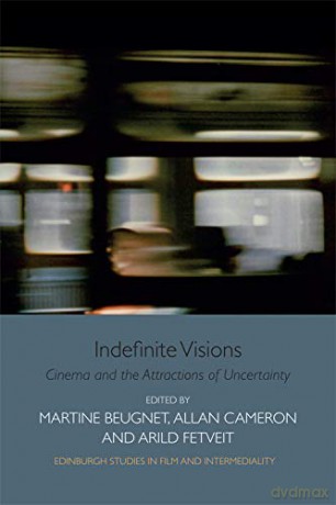 Indefinite Visions: Cinema and the Attractions of Uncertainty (Edinburgh Studies in Film) (Edinburgh Studies in Film and Intermediality) [KSIĄŻKA]