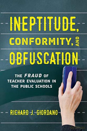 Ineptitude, Conformity, and Obfuscation: The Fraud of Teacher Evaluation in the Public Schools - Richard Giordano [KSIĄŻKA]