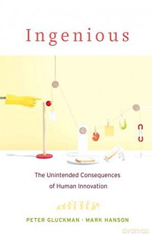 Ingenious: The Unintended Consequences of Human Innovation - Peter Gluckman [KSIĄŻKA]