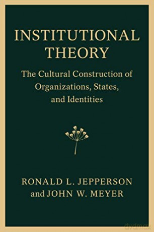 Institutional Theory: The Cultural Construction of Organizations, States, and Identities - Ronald L. Jepperson [KSIĄŻKA]
