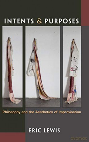 Intents and Purposes: Philosophy and the Aesthetics of Improvisation [KSIĄŻKA]