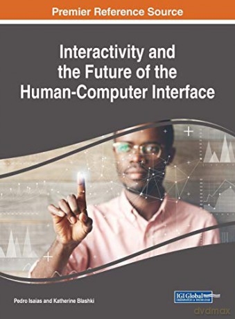 Interactivity and the Future of the Human-Computer Interface (Advances in Computational Intelligence and Robotics) - Pedro Isaias [KSIĄŻKA]