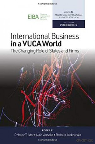 International Business in a VUCA World: The Changing Role of States and Firms: 14 (Progress in International Business Research, 14) - Rob van Tulder [KSIĄŻKA]