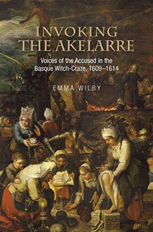 Invoking the Akelarre: Voices of the Accused in the Basque Witch-craze, 1609-1614 [KSIĄŻKA]