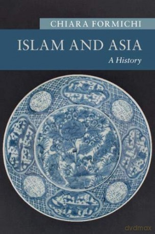 Islam and Asia: A History (New Approaches to Asian History) - Chiara Formichi [KSIĄŻKA]