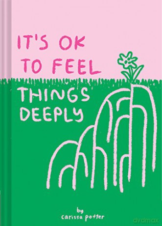 It's OK to Feel Things Deeply: (Uplifting Book for Women; Feel-Good Gift for Women; Books to Help Cope with Anxiety and Depression) - Carissa Potter [KSIĄŻKA]