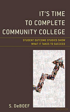 It's Time to Complete Community College: Student Outcome Studies Show What It Takes to Succeed - S. deBoef [KSIĄŻKA]