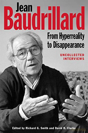Jean Baudrillard: From Hyperreality to Disappearance: Uncollected Interviews [KSIĄŻKA]