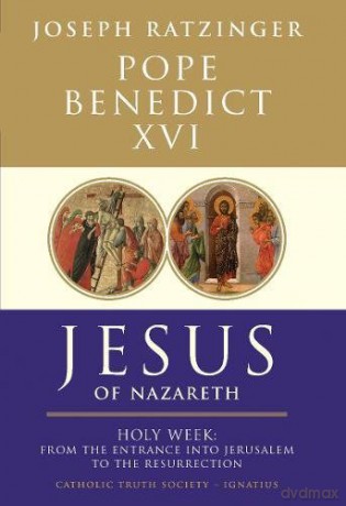 Jesus of Nazareth: From the Entrance into Jerusalem to the Resurrection [KSIĄŻKA]