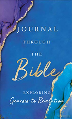 Journal Through the Bible: Explore Genesis to Revelation [KSIĄŻKA]
