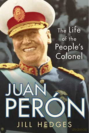 Juan Perón: The Life of the People's Colonel - Jill Hedges [KSIĄŻKA]