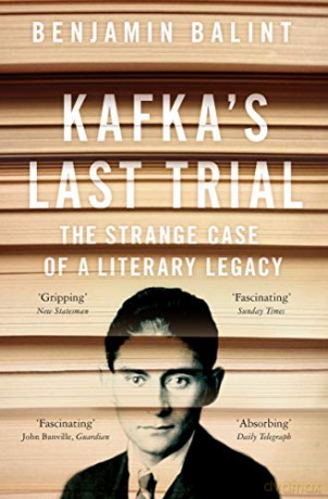Kafka's Last Trial: The Case of a Literary Legacy - Benjamin Balint [KSIĄŻKA]