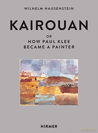 Kairouan: Or How Paul Klee Became a Painter [KSIĄŻKA]