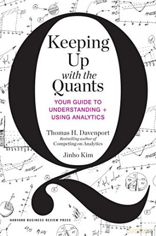 Keeping Up with the Quants: Your Guide to Understanding and Using Analytics [KSIĄŻKA]