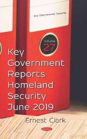 Key Government Reports. Volume 27: Homeland Security - June 2019 (American Political Economic An) [KSIĄŻKA]
