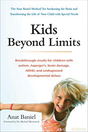 Kids Beyond Limits: The Anat Baniel Method for Awakening the Brain and Transforming the Life of Your Child with Special Needs [KSIĄŻKA]