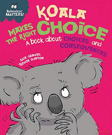Koala Makes the Right Choice: A book about choices and consequences (Behaviour Matters) - Sue Graves [KSIĄŻKA]