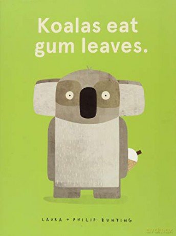 Koalas Eat Gum Leaves: 1 - Laura Bunting [KSIĄŻKA]