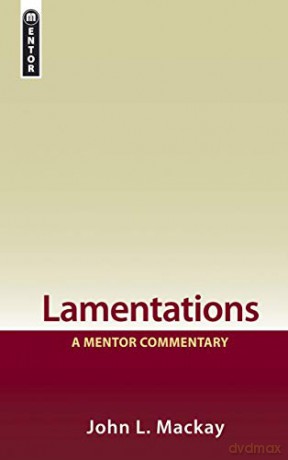 Lamentations: A Mentor Commentary - John L. Mackay [KSIĄŻKA]