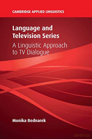 Language and Television Series: A Linguistic Approach to TV Dialogue (Cambridge Applied Linguistics) - Monika Bednarek [KSIĄŻKA]