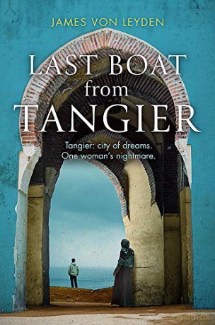 Last Boat from Tangier: An absorbing thriller concerning migrant displacement and human trafficking (Karim Belkacem 2) - James von Leyden [KSIĄŻKA]