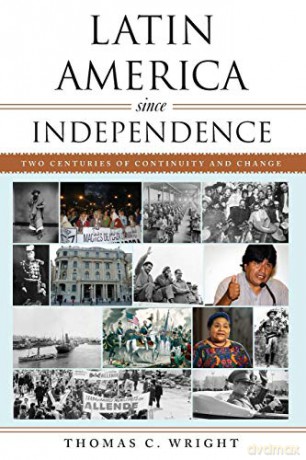 Latin America Since Independence: Two Centuries of Continuity and Change (Latin American Silhouettes) - Thomas C. Wright [KSIĄŻKA]