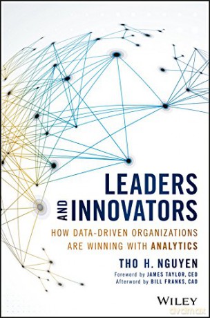 Leaders and Innovators: How Data-Driven Organizations Are Winning with Analytics (Wiley and SAS Business Series) - Tho H. Nguyen [KSIĄŻKA]