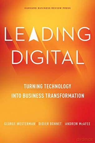 Leading Digital: Turning Technology Into Business Transformation [KSIĄŻKA]