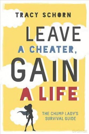 Leave a Cheater, Gain a Life: The Chump Lady's Survival Guide [KSIĄŻKA]
