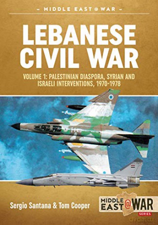 Lebanese Civil War: Volume 1: Palestinian Diaspora, Syrian and Israeli Interventions, 1970-1978 (Middle East@War) - Sergio Santana [KSIĄŻKA]