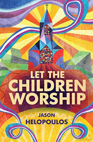 Let the Children Worship (Christian Focus) - Jason Helopoulos [KSIĄŻKA]