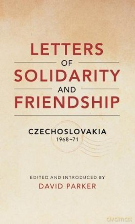 Letters of Solidarity and Friendship: Czechoslavakia 1968-1971 - David Parker [KSIĄŻKA]