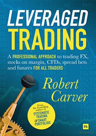 Leveraged Trading: A professional approach to trading FX, stocks on margin, CFDs, spread bets and futures for all traders [KSIĄŻKA]