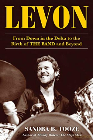 Levon: From Down in the Delta to the Birth of The Band and Beyond - Sandra B. Tooze [KSIĄŻKA]
