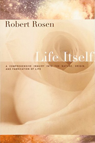 Life Itself: A Comprehensive Inquiry Into the Nature, Origin, and Fabrication of Life (Complexity in Ecological Systems) - Robert Rosen [KSIĄŻKA]