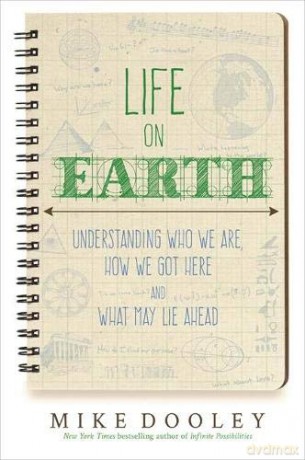 Life on Earth: Understanding Who We Are, How We Got Here and What May Lie Ahead - Mike Dooley [KSIĄŻKA]