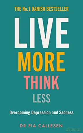 Live More Think Less: Overcoming Depression and Sadness with Metacognitive Therapy - Pia Callesen [KSIĄŻKA]