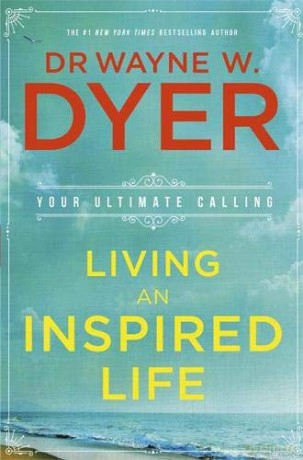 Living an Inspired Life: Your Ultimate Calling - Wayne Dyer [KSIĄŻKA]