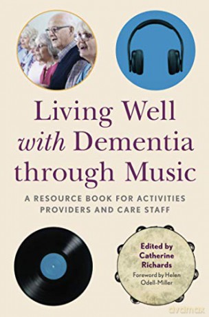 Living Well with Dementia through Music: A Resource Book for Activities Providers and Care Staff - Catherine Richards [KSIĄŻKA]