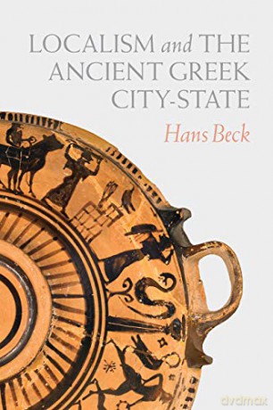 Localism and the Ancient Greek City-State - Hans Beck [KSIĄŻKA]