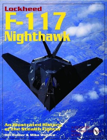 Lockheed F-117 Nighthawk: An Illustrated History of the Stealth Fighter (Schiffer Military History) - William G Holder [KSIĄŻKA]
