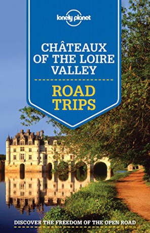 Lonely Planet Chateaux of the Loire Valley Road Trips (Travel Guide) [KSIĄŻKA]