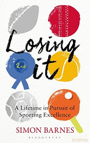 Losing It: A lifetime in pursuit of sporting excellence - Simon Barnes [KSIĄŻKA]